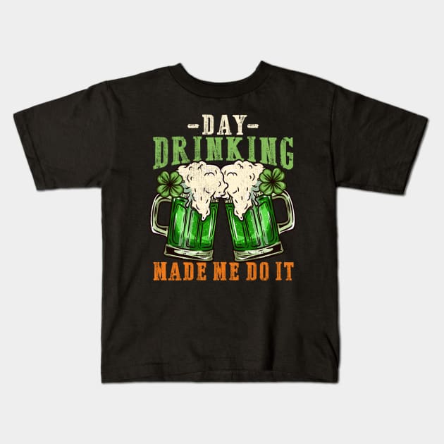 Day drinking made me do it I Funny St. Patrick's Day design Kids T-Shirt by biNutz